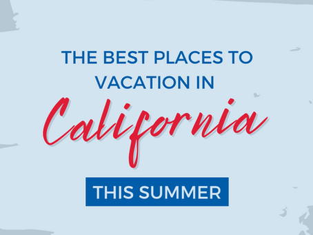 The Best Places to Vacation in California This Summer