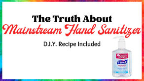 The Truth About Mainstream Hand Sanitizer