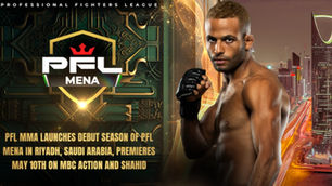 PFL MENA's First Event in Saudi Arabia Premieres on May 10th - Watch it Live on MBC Action and Shahid!