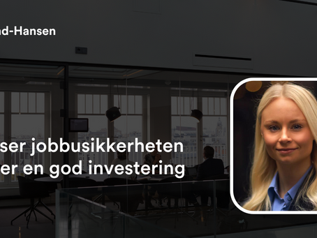 Reduser jobbusikkerheten - det er en god investering!