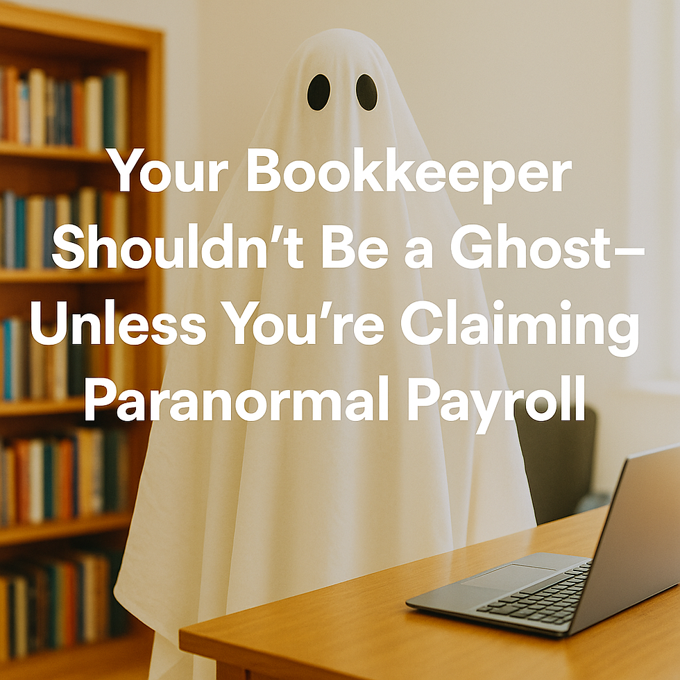 Your Bookkeeper Shouldn’t Be a Ghost—Unless You’re Claiming Paranormal Payroll