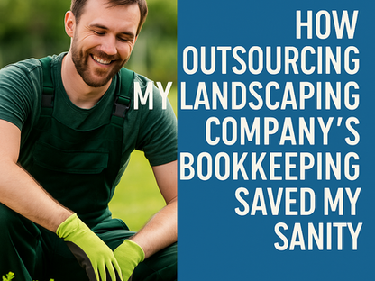 Why I Gave Up DIY Bookkeeping (And My Landscaping Business Is Better for It)