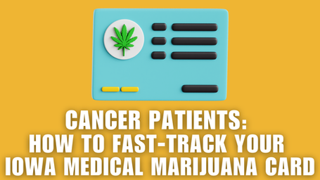 Cancer Patients: How to Fast-Track Your Iowa Medical Marijuana Card