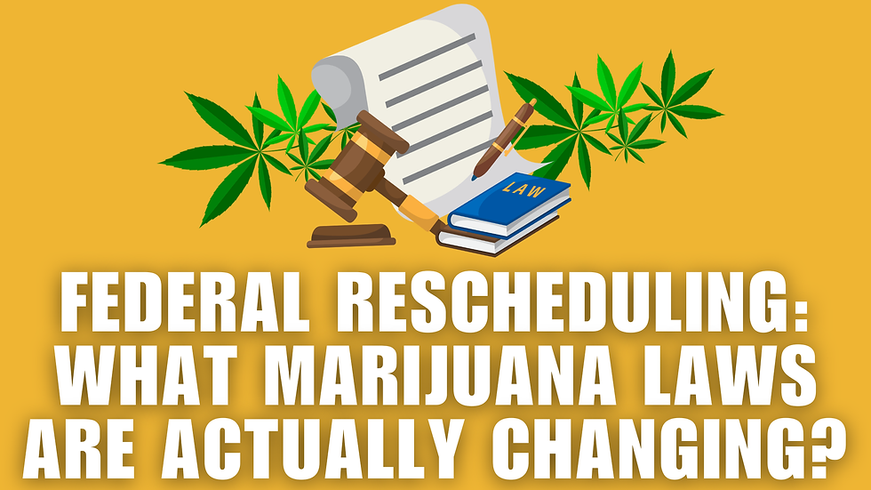 Federal Rescheduling: What Marijuana Laws Are Actually Changing?