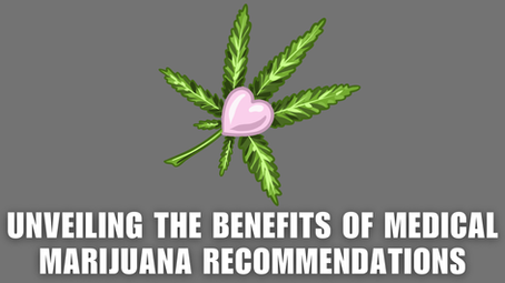 Unveiling the Benefits of Medical Marijuana Recommendations