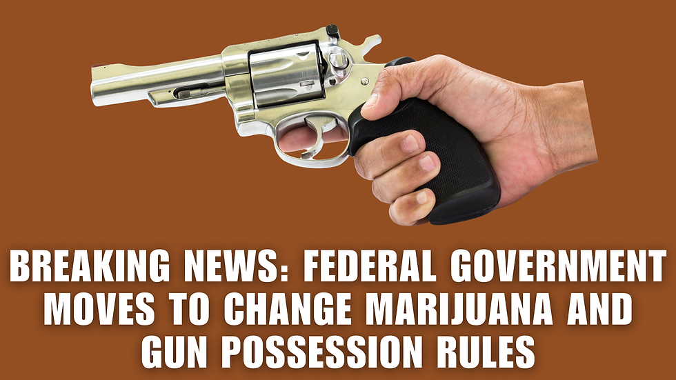 Breaking News: Federal Government Moves to Change Marijuana and Gun Possession Rules