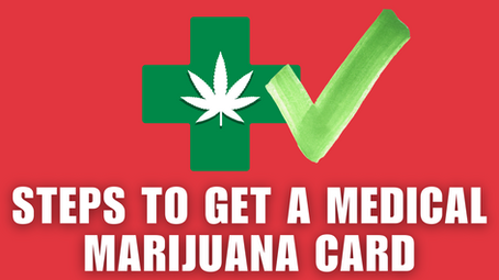 Steps to Get a Medical Marijuana Card