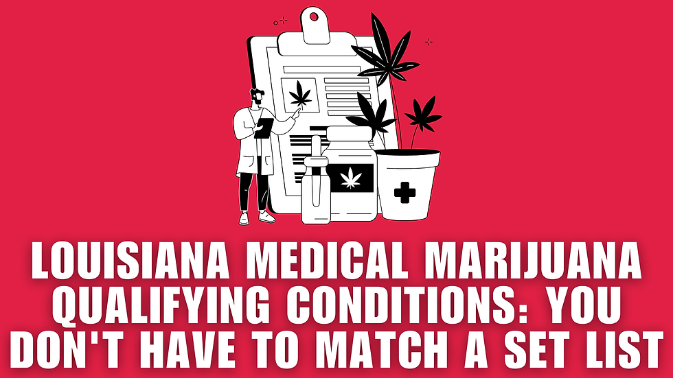 Louisiana Medical Marijuana Qualifying Conditions: You Don't Have to Match a Set List