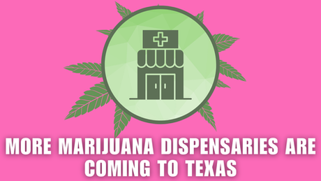 More Marijuana Dispensaries Are Coming to Texas