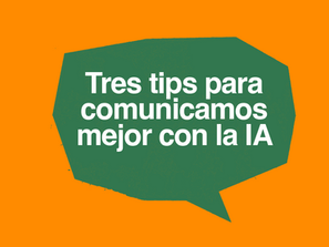 ¿Qué tan buenos somos cuando nos comunicamos con la IA? Tres tips rápidos...
