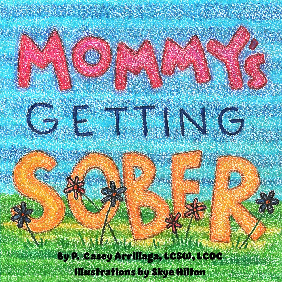 Colorful book cover titled "Mommy's Getting Sober" by P. Casey Arrillaga, illustrations by Skye Hilton. Blue sky, green grass, flowers.
