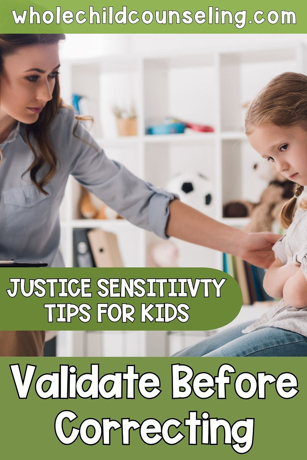 A woman and a sad girl in a room. Text: wholechildcounseling.com, Justice Sensitivity Tips for Kids, Validate Before Correcting.