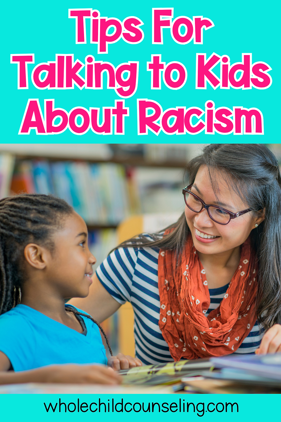 Woman and child smiling at each other over a book in a library. Text: Tips for Talking to Kids About Racism. Vibrant colors.