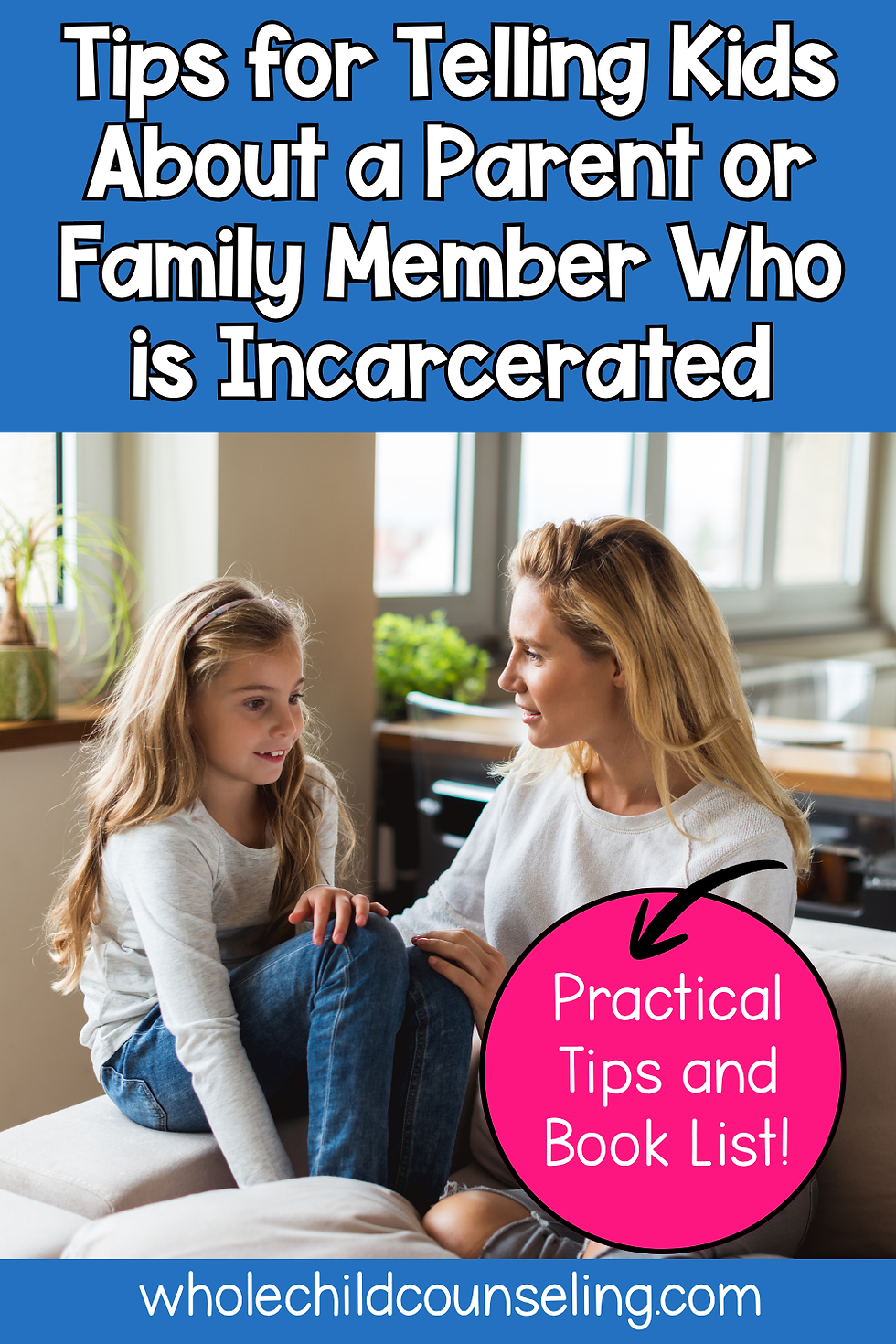 Mother and daughter sit on a couch in a bright room, talking. Text: Tips for Telling Kids About Incarceration. Practical Tips and Book List!