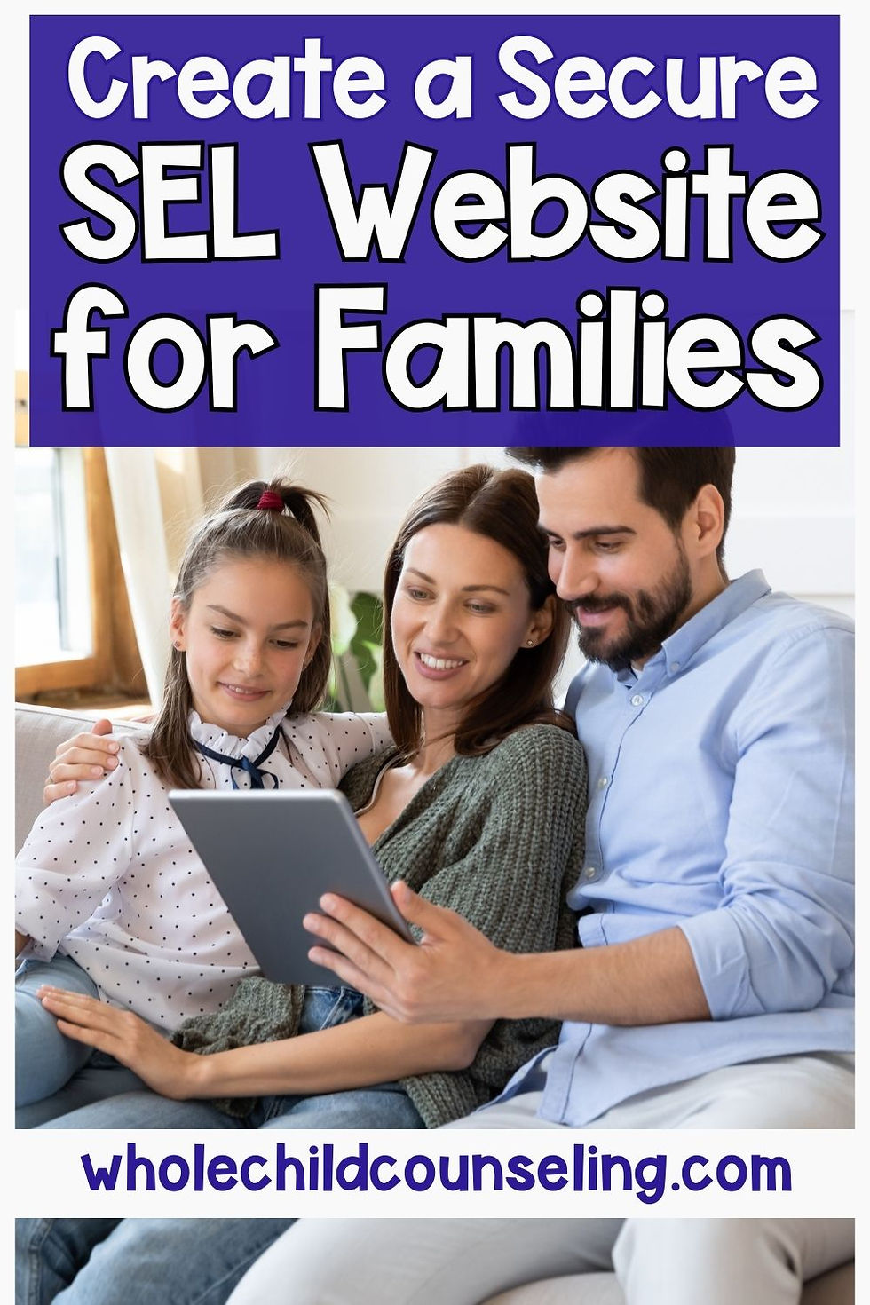 Family on couch looking at tablet, text "Create a Secure SEL Website for Families" above, "wholechildcounseling.com" below. Cozy setting.