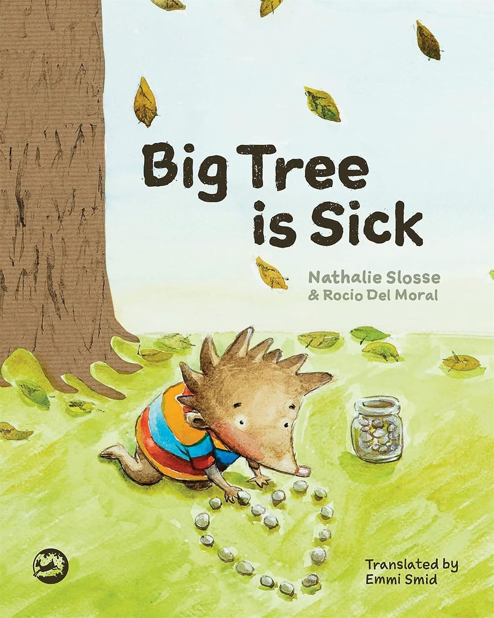 A hedgehog arranges stones under a tree with falling leaves. Text reads "Big Tree is Sick" by Nathalie Slosse & Rocio Del Moral.