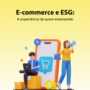 E-commerce e ESG: a experiência de quem empreende