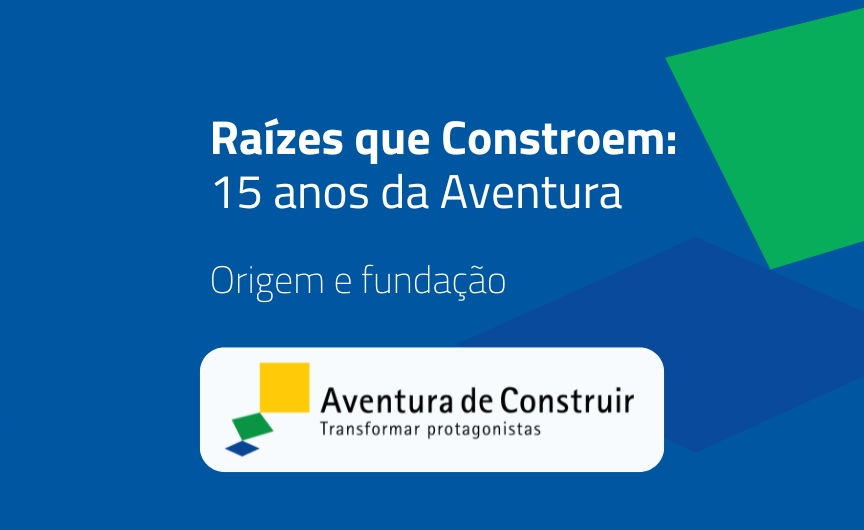 Raízes que Constroem: 15 anos da Aventura - Origem e fundação