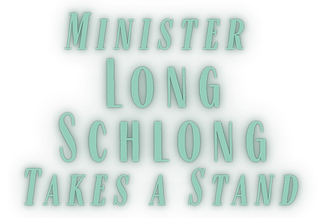 HEADER: Minister Long Schlong Takes a Stand.