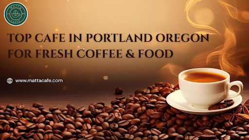 Top Cafe in Portland Oregon for Fresh Coffee & Food
