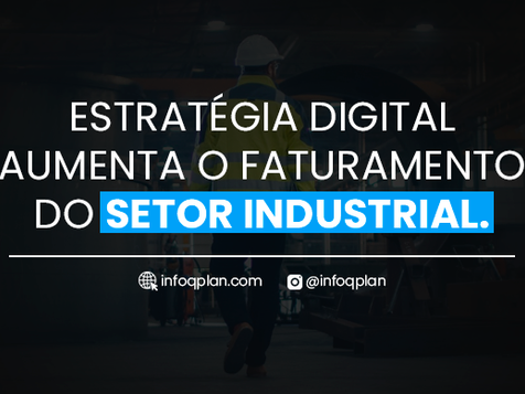 Estratégia digital aumenta o faturamento do setor industrial.