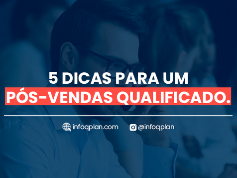 5 Dicas para um pós-vendas qualificado.