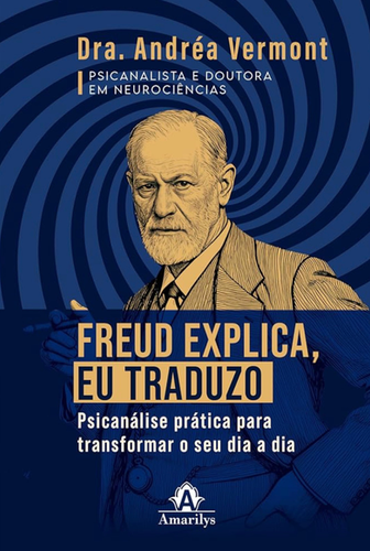 Freud explica, eu traduzo: Psicanálise prática para transformar o
