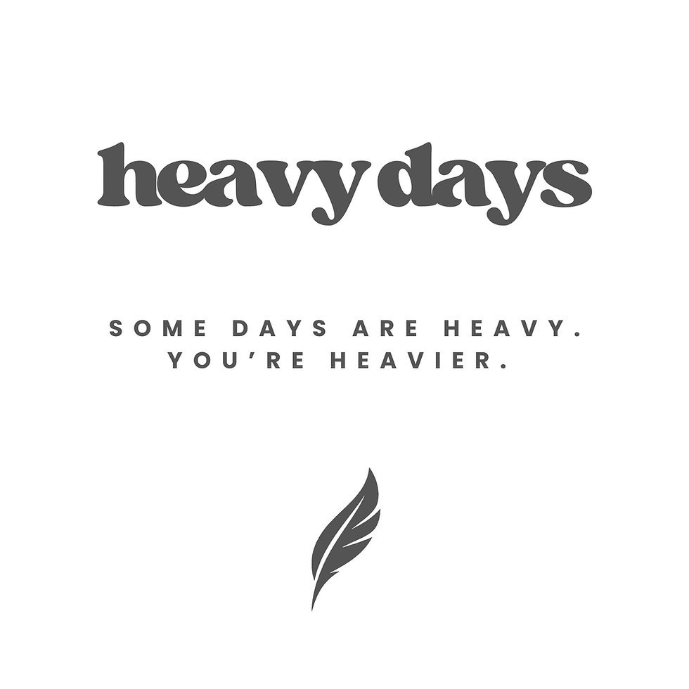 Some Days Are Heavy. You’re Heavier