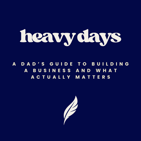 A Dad’s Guide to Building A Business And What Actually Matters