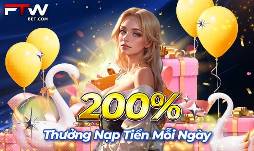 200% THƯỞNG NẠP TIỀN MỖI NGÀY