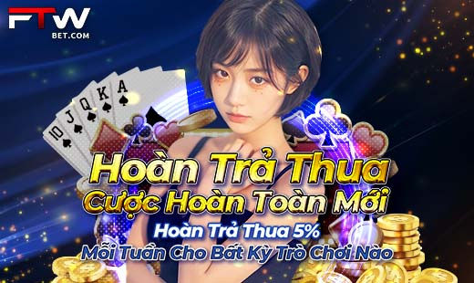 FTW hoàn trả thua cược hoàn toàn mới ~ nhận ưu đãi mỗi tuần!
