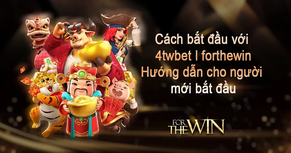 Cách bắt đầu với 4twbet l forthewin : Hướng dẫn cho người mới bắt đầu