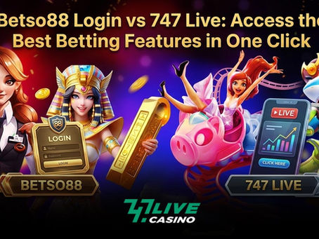Betso88 Login vs 747 Live: Access the Best Betting Features in One Click