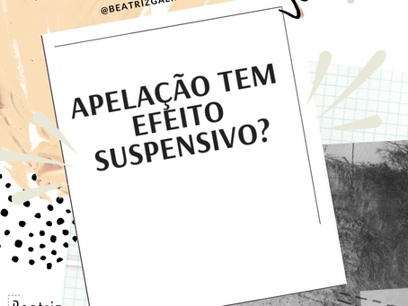 Apelação tem efeito suspensivo?