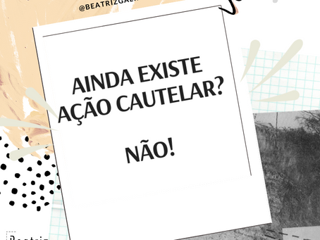 Ainda existe ação cautelar?