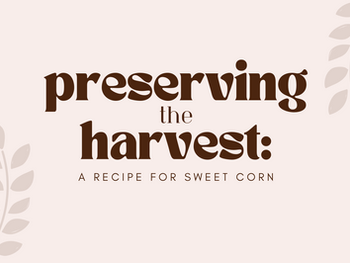 Preserving the Harvest: Sweet Corn