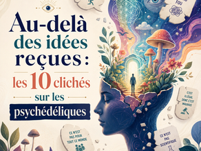 Au-delà des idées reçues : 10 clichés persistants sur les psychédéliques