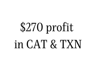 $270 profit in CAT & TXN