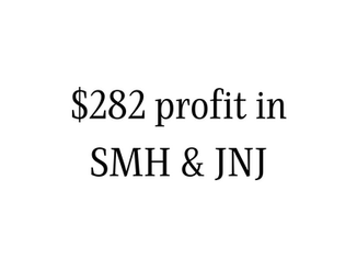 $282 profit in SMH & JNJ