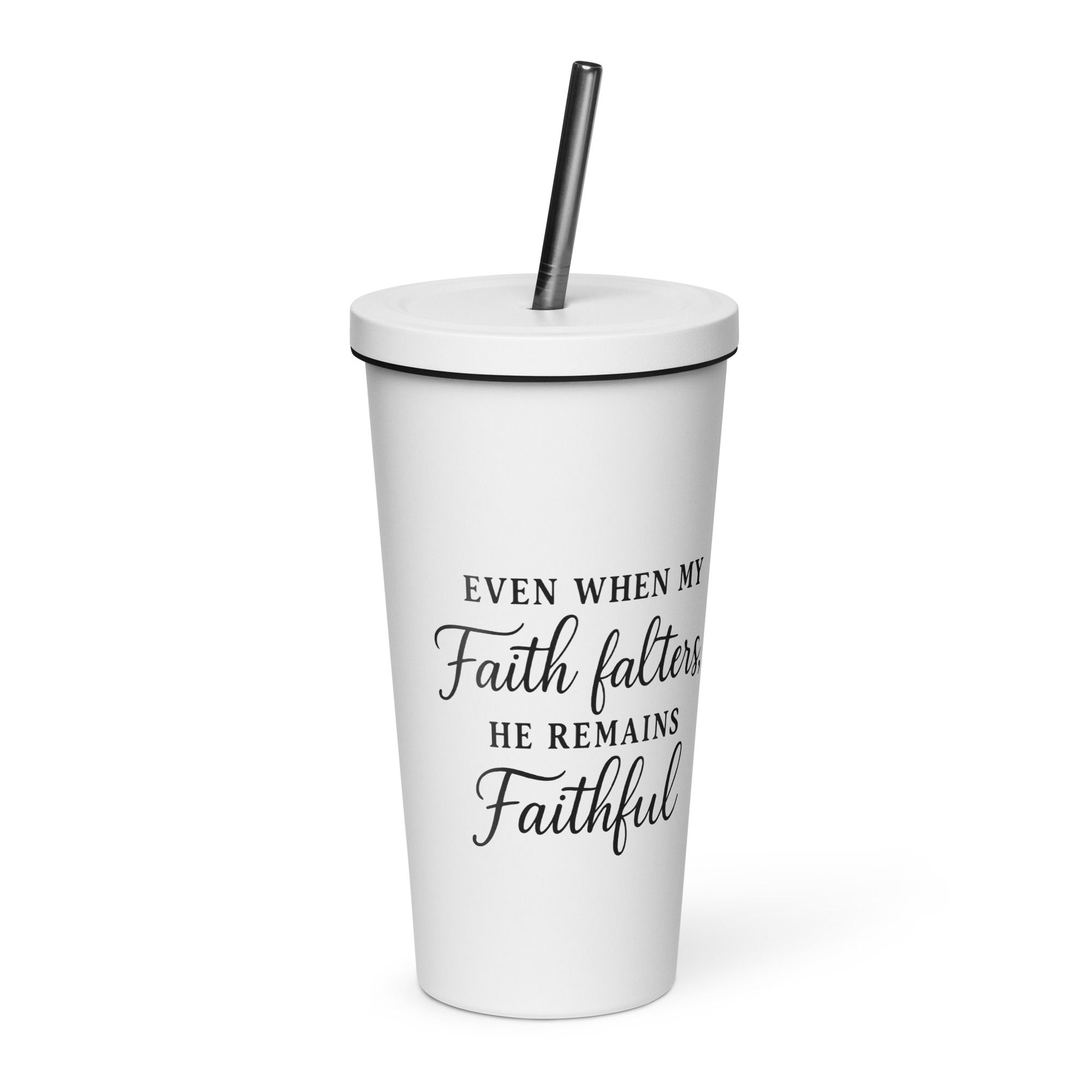He Remains Faithful - Insulated tumbler w/straw