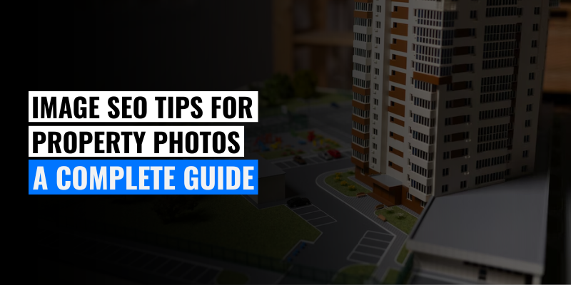 Image SEO Tips for Property Photos: A Complete Guide