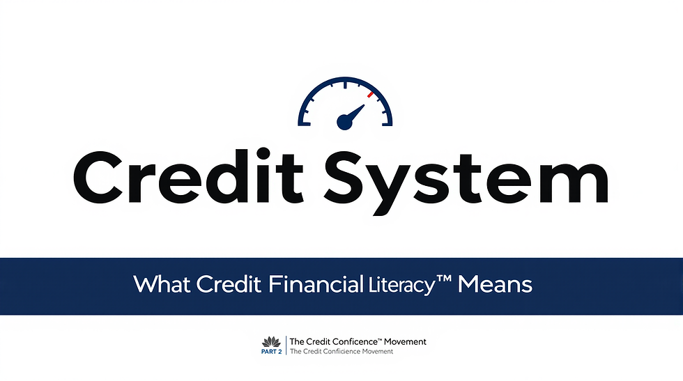 Financial Literacy vs. Credit Financial Literacy™ (Part 2): What Credit Financial Literacy™ Really Means