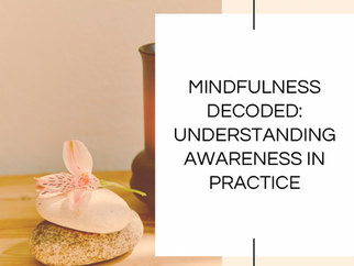 Mindfulness Decoded: Understanding Awareness in Practice