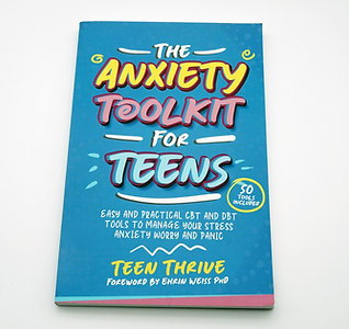 "The Anxiety Toolkit for Teens" Ehrin Weiss, PhD, 2022