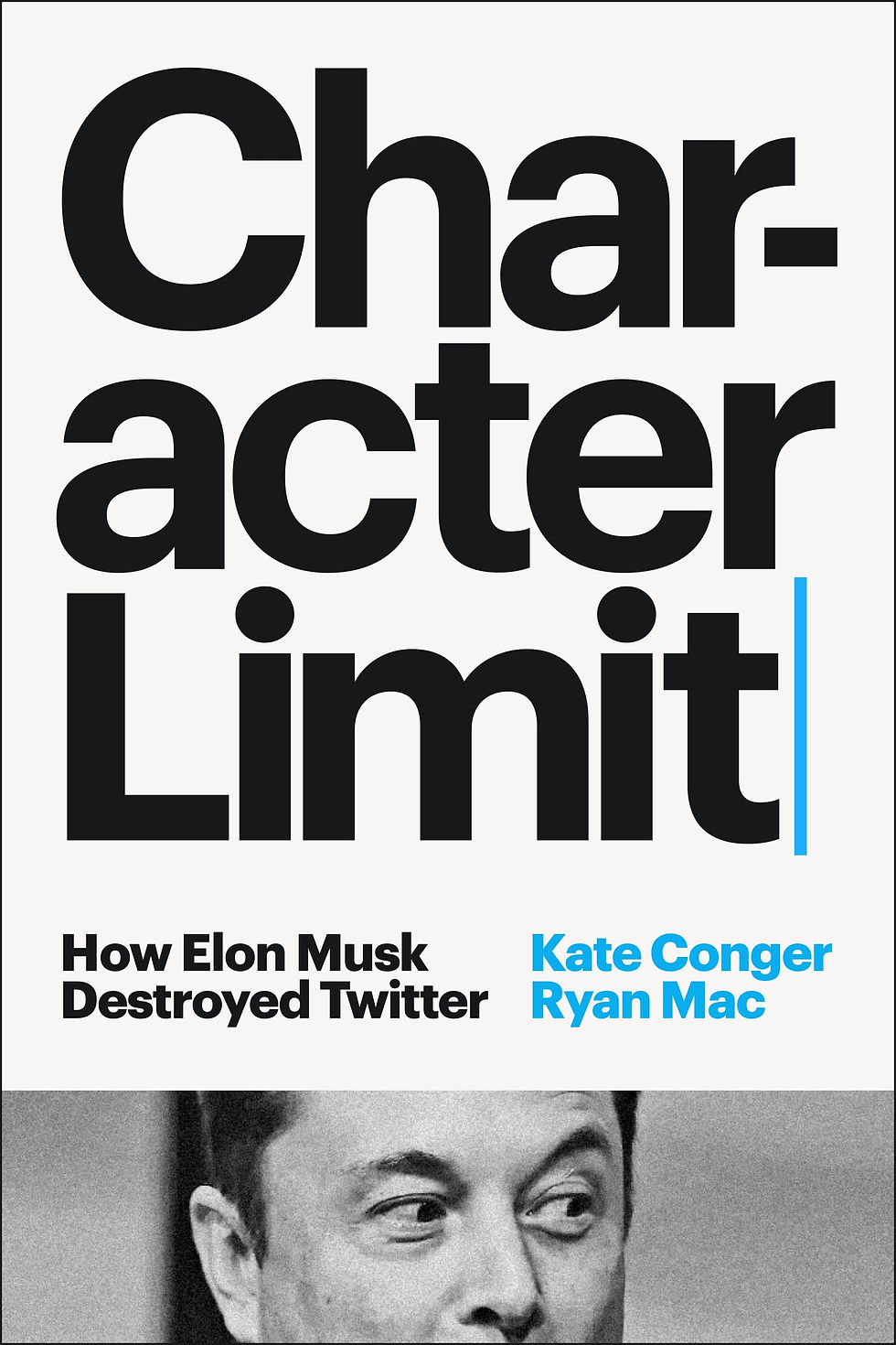 Character Limit How Elon Musk Destroyed Twitter by Kate Conger & Ryan Mac