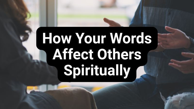 Two people having a conversation indoors, focus on their hands. Text overlay reads: How Your Words Affect Others Spiritually.