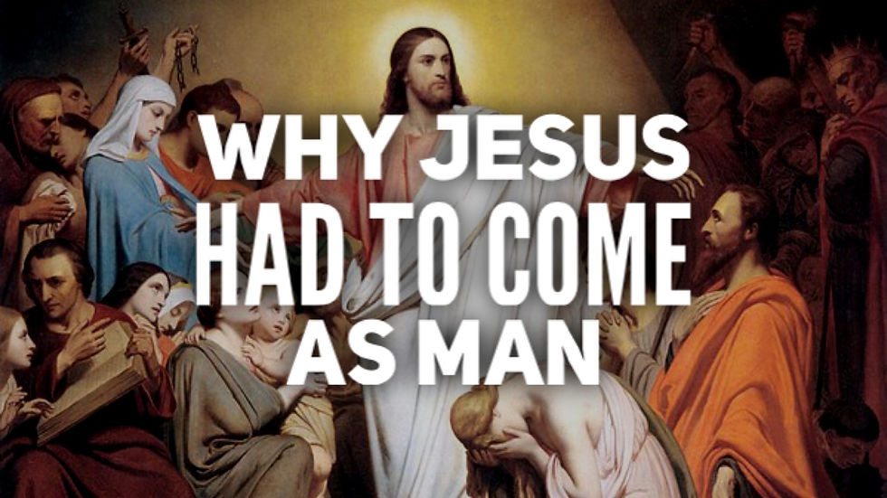 why jesus had to come as a man