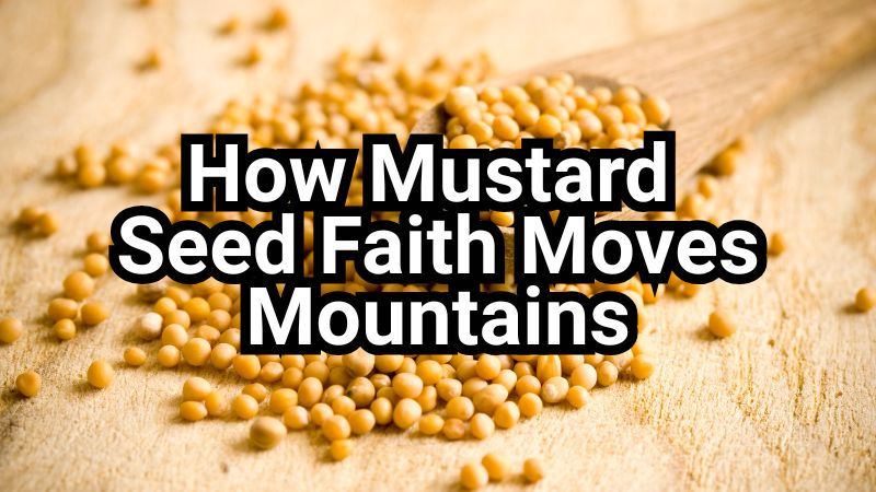 Mustard seeds spill from a wooden spoon on a textured surface. Bold text reads: How Mustard Seed Faith Moves Mountains.