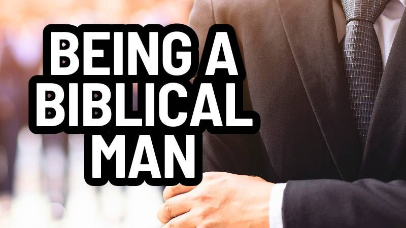 being a biblical man