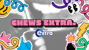 CHEWS EXTRA